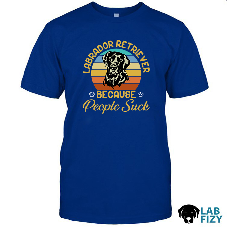 Labrador Retriever Because People Suck Shirt, Hoodie, Sweatshirt 10 Labrador Retriever Because People Suck Shirt 2