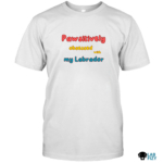 Treat Dealer Labrador Shirt, Hoodie, Sweatshirt 7 Pawsitively obsessed with my Labrador Shirt 4