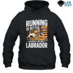Running is Better With My Labrador Shirt, Hoodie, Sweatshirt, Tank top 7 Running is better with my labrador Hoodie