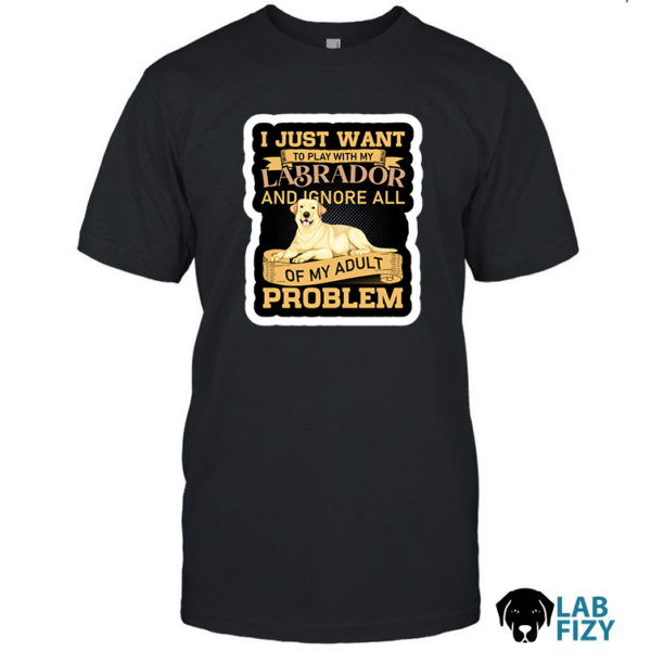 I Just Want To Play With My Labrador Shirt, Hoodie, Sweatshirt