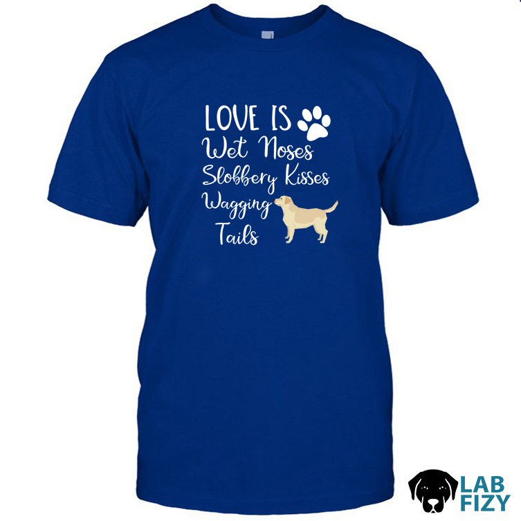 Love is Wet Noses Slobbery Kisses Wagging Tails Labrador Shirt, Hoodie, Sweatshirt 10 love is wet noses sloppy kisses and wagging tails labrador Shirt 2