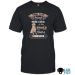 there is no friend more loyal in the world than a labrador